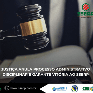 JUSTIÇA ANULA PROCESSO ADMINISTRATIVO DISCIPLINAR E GARANTE VITÓRIA AO SSERP