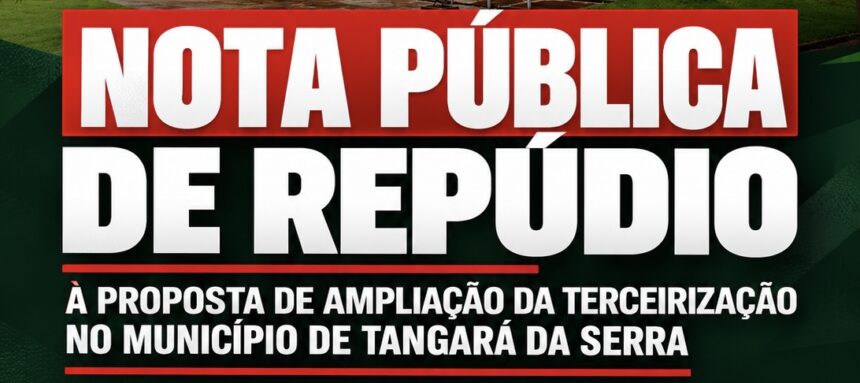 SSERP DIVULGA NOTA PÚBLICA DE REPÚDIO À PROPOSTA DE AMPLIAÇÃO DA TERCEIRIZAÇÃO EM TANGARÁ DA SERRA